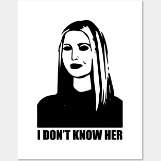 Ivanka Trump- I Don't Know Her Posters and Art